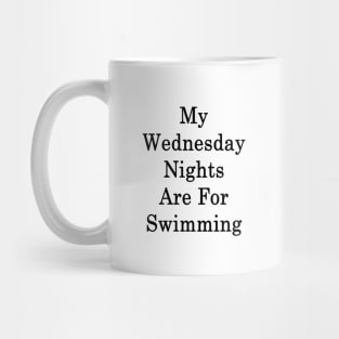 My Wednesday Nights Are For Swimming Mug